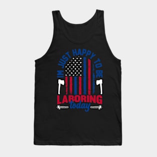 im just happy to be laboring today American flag Labor Day Tank Top